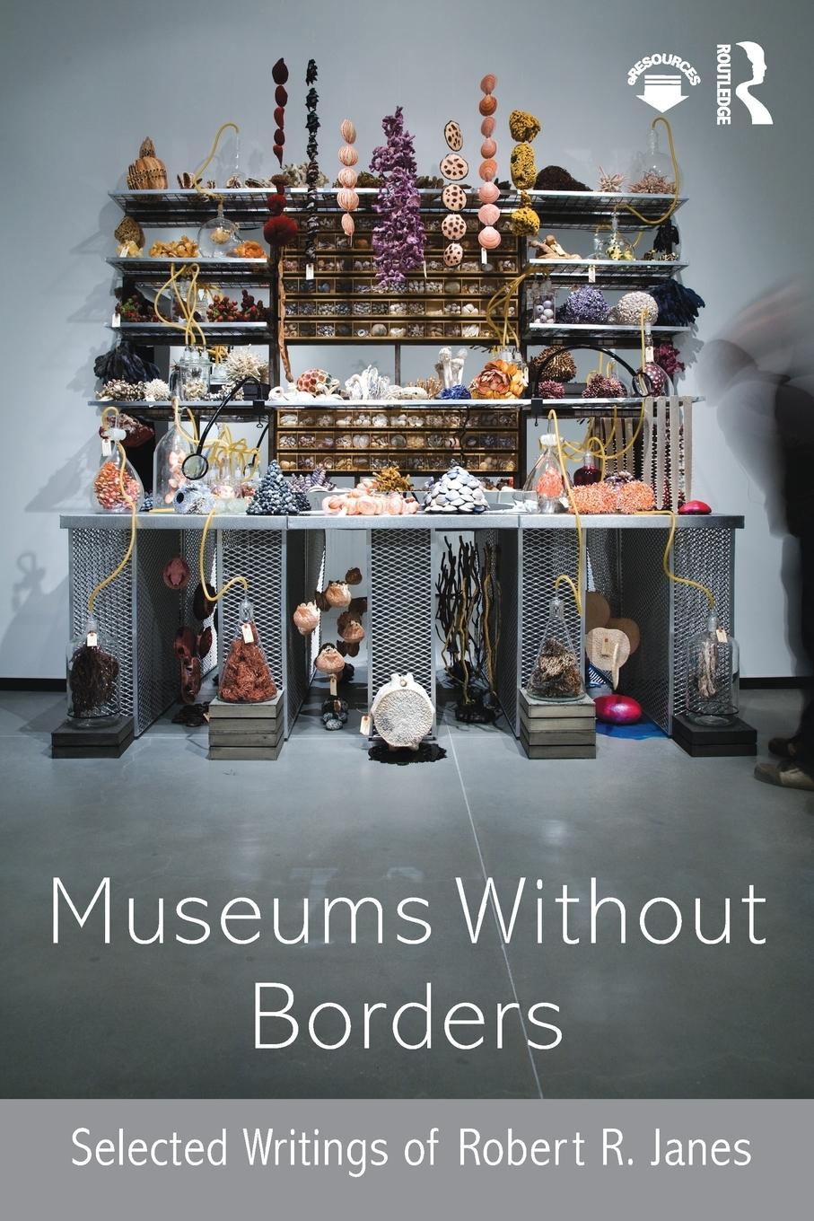 Cover: 9781138906372 | Museums without Borders | Selected Writings of Robert R. Janes | Janes