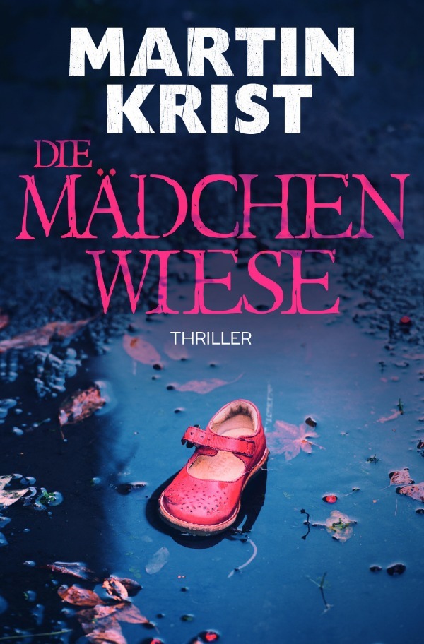 Cover: 9783748517511 | Die Mädchenwiese | Thriller | Martin Krist | Taschenbuch | 420 S.