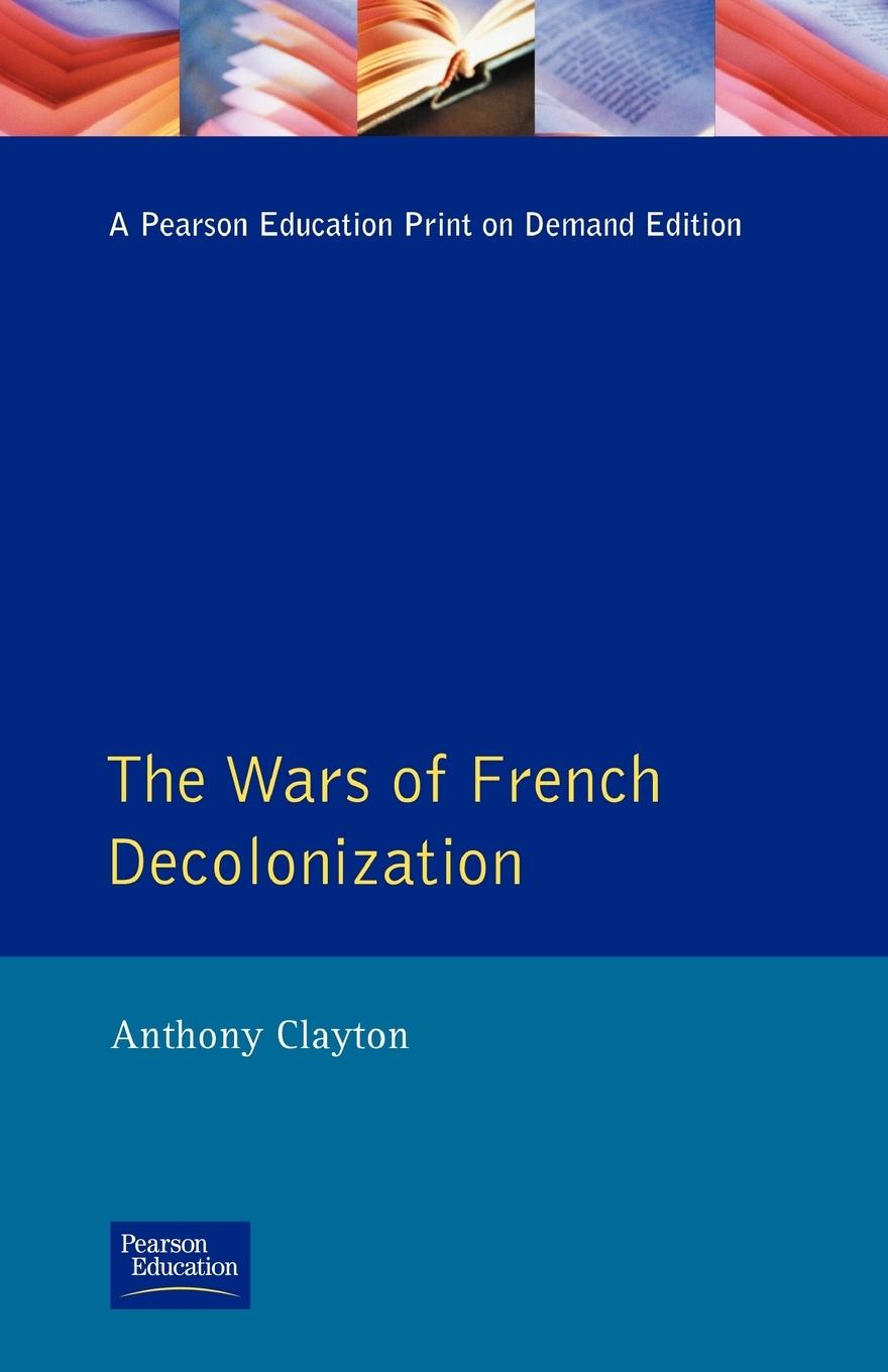 Cover: 9780582098015 | The Wars of French Decolonization | Anthony Clayton | Taschenbuch