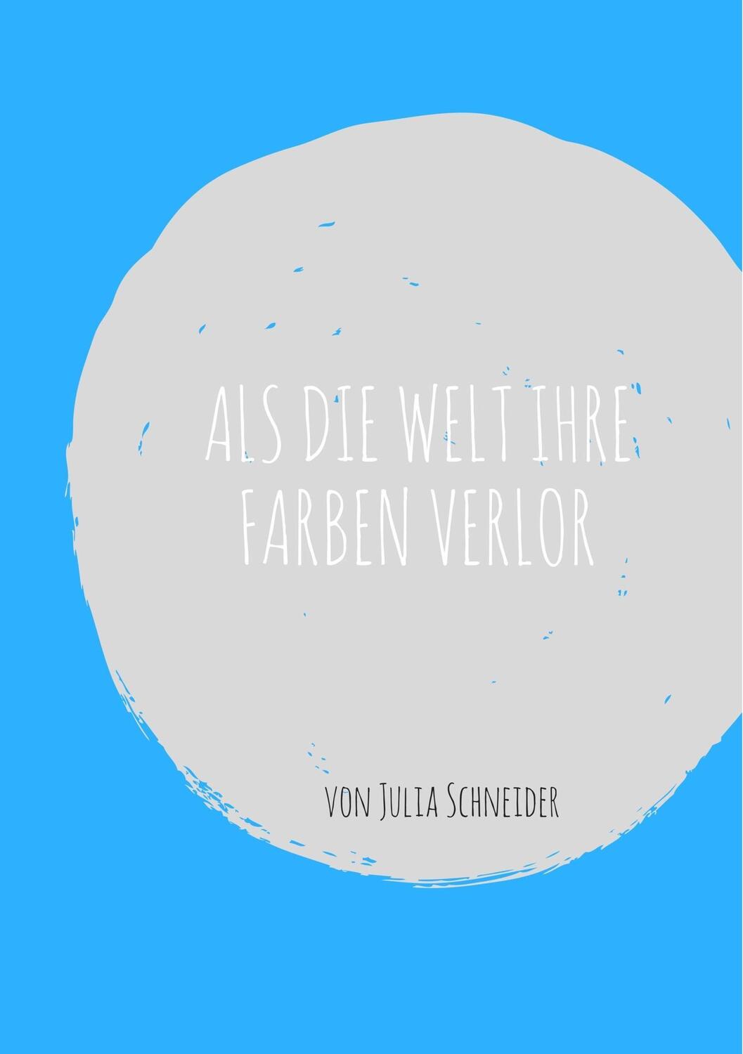 Cover: 9783743178762 | Als die Welt ihre Farben verlor | Julia Schneider | Taschenbuch