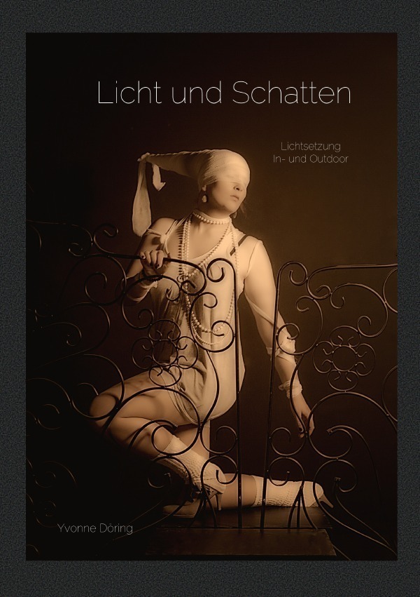 Cover: 9783737592024 | Licht und Schatten | Lichtsetzung In- und Outdoor | Yvonne Döring