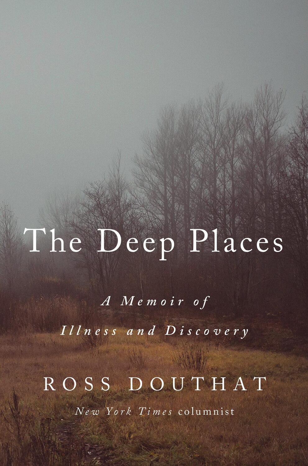 Cover: 9780593237366 | The Deep Places | A Memoir of Illness and Discovery | Ross Douthat