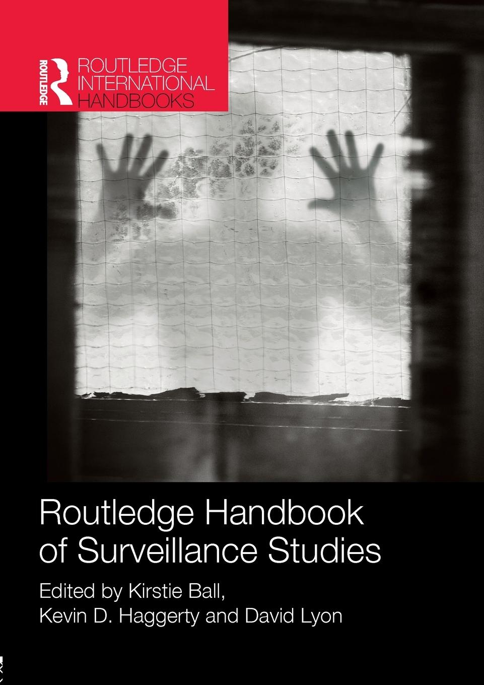 Cover: 9781138026025 | Routledge Handbook of Surveillance Studies | Kirstie Ball (u. a.)