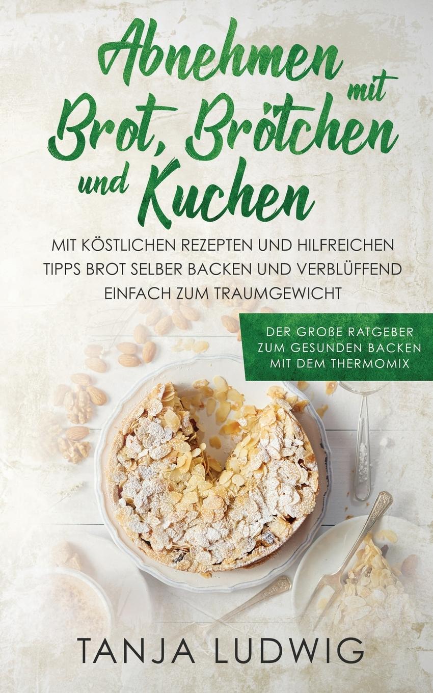 Cover: 9781087850368 | Abnehmen mit Brot, Brötchen und Kuchen | Tanja Ludwig | Taschenbuch