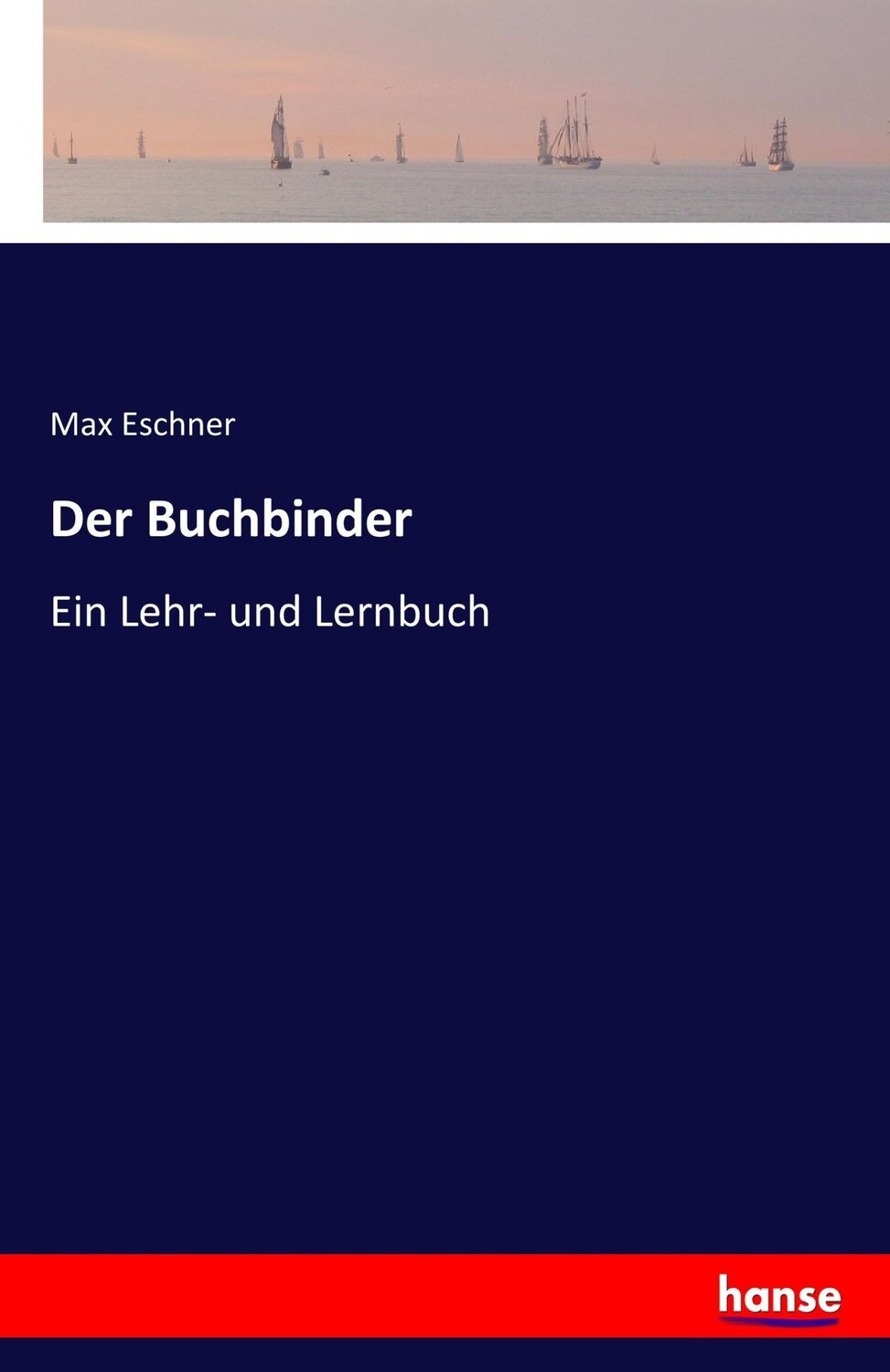 Cover: 9783741129582 | Der Buchbinder | Ein Lehr- und Lernbuch | Max Eschner | Taschenbuch