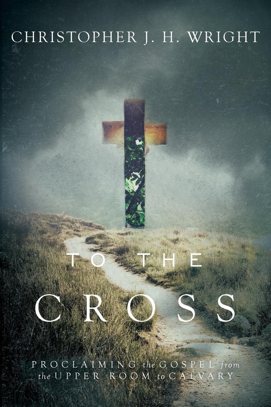 Cover: 9780830844999 | To the Cross | Proclaiming the Gospel from the Upper Room to Calvary