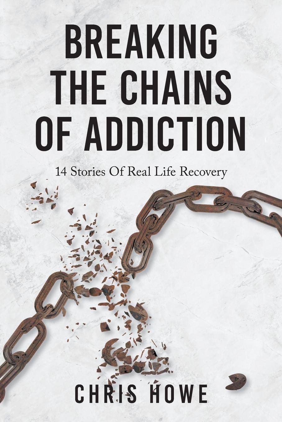 Cover: 9781038309136 | Breaking The Chains Of Addiction | 14 Stories Of Real Life Recovery