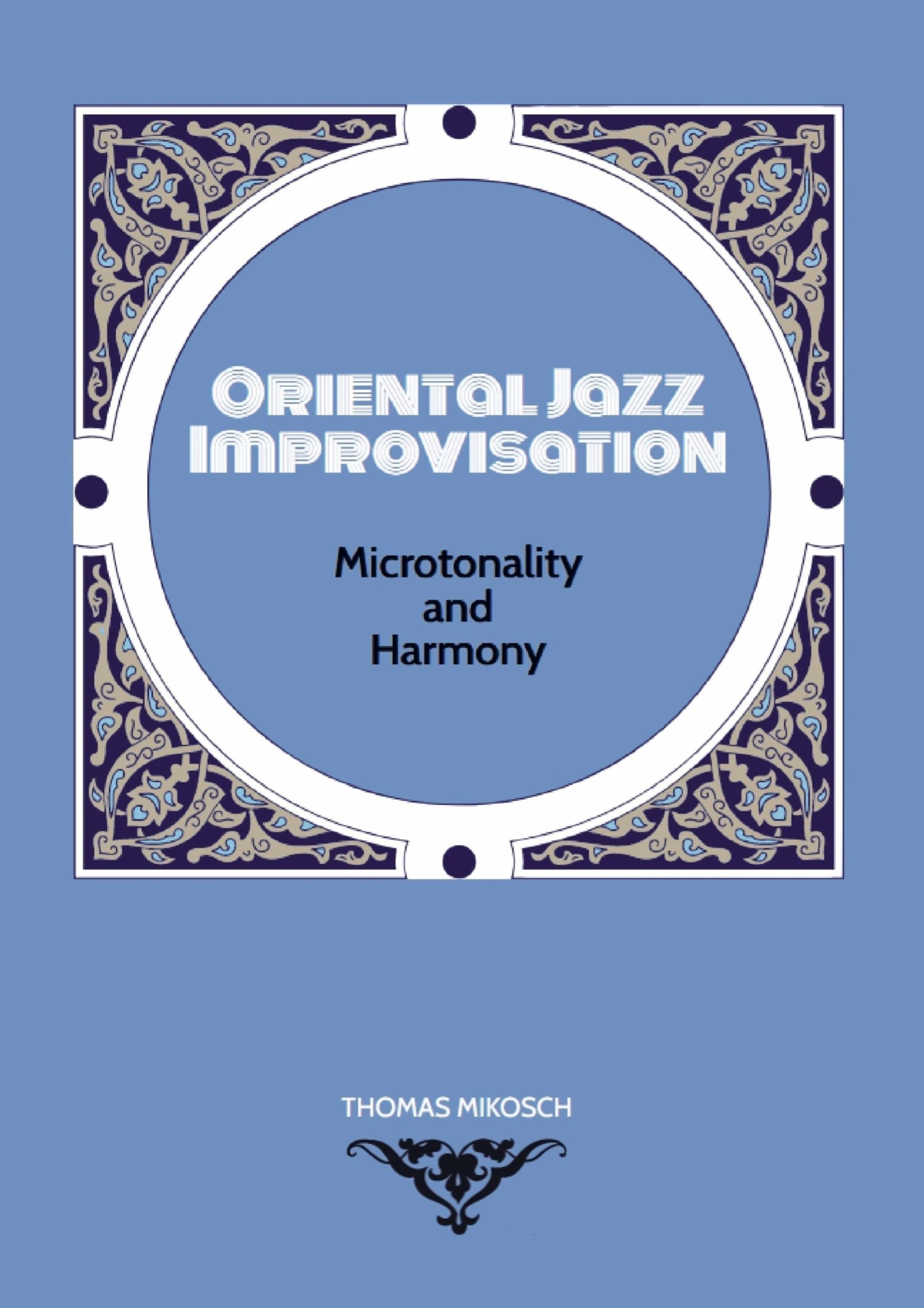 Cover: 9789403677033 | Oriental Jazz Improvisation: Microtonality and Harmony | Mikosch