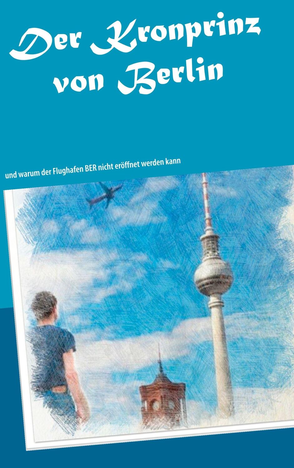 Cover: 9783748184805 | Der Kronprinz von Berlin | Gabi Röhr | Taschenbuch | Paperback | 2018