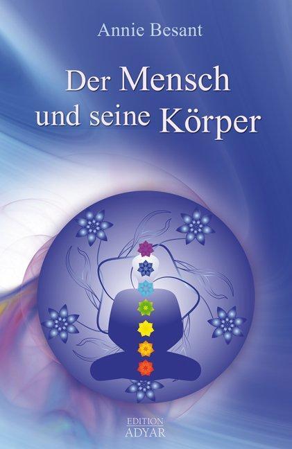 Cover: 9783894275556 | Der Mensch und seine Körper | Edition Adyar | Annie Besant | Buch