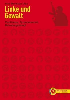 Cover: 9783853713709 | Linke und Gewalt | Pazifismus, Tyrannenmord, Befreiungskampf | Buch