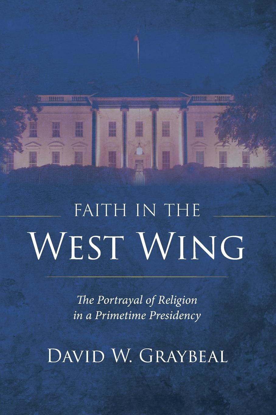 Cover: 9781666748574 | Faith in The West Wing | David W. Graybeal | Taschenbuch | Englisch