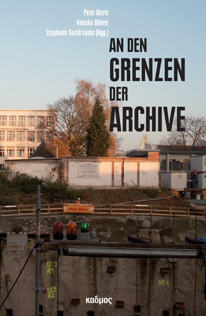 Cover: 9783865993137 | An den Grenzen der Archive | Peter Bexte | Taschenbuch | 236 S. | 2016