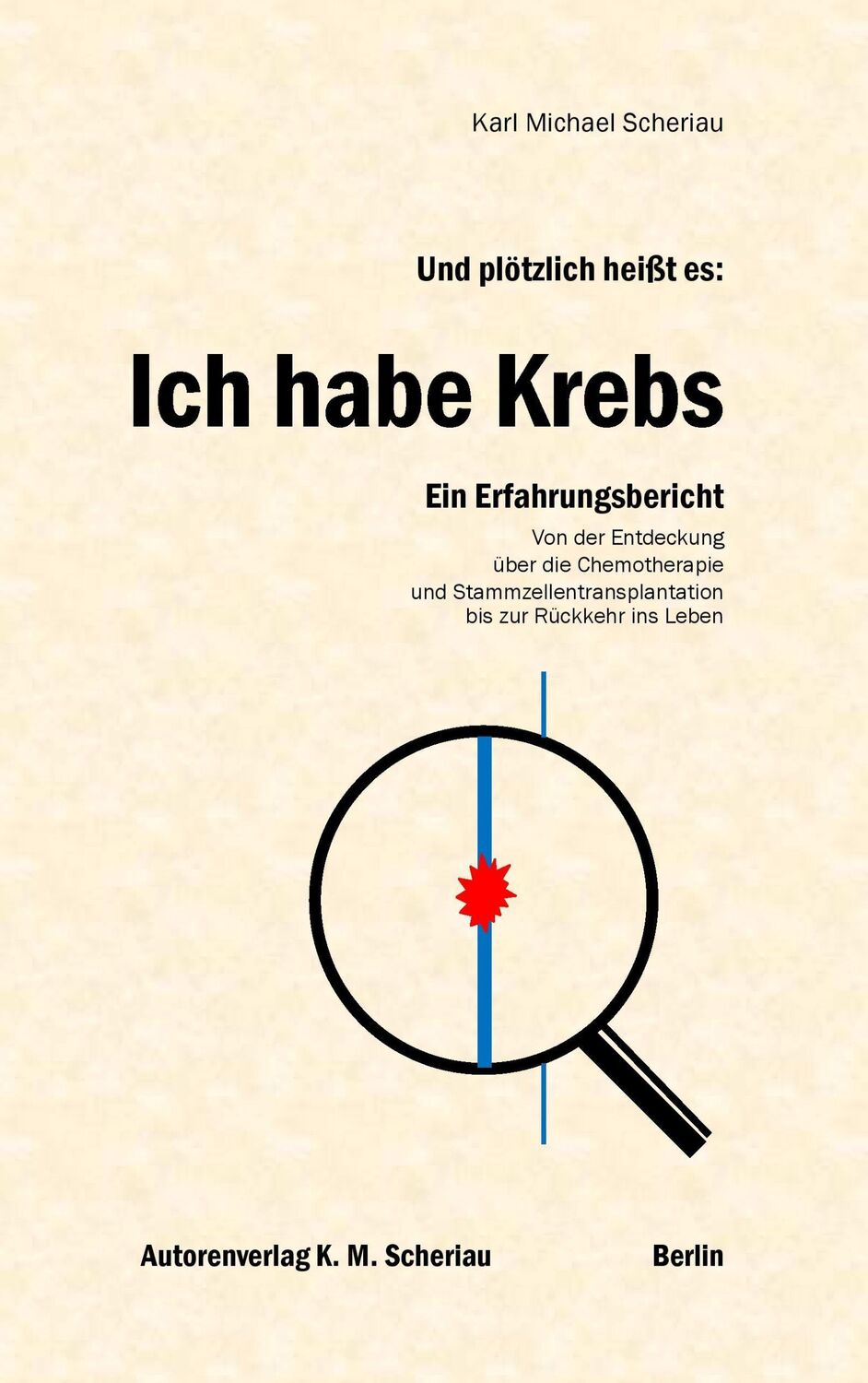 Cover: 9783937650401 | Und plötzlich heißt es: Ich habe Krebs | Karl Michael Scheriau | Buch