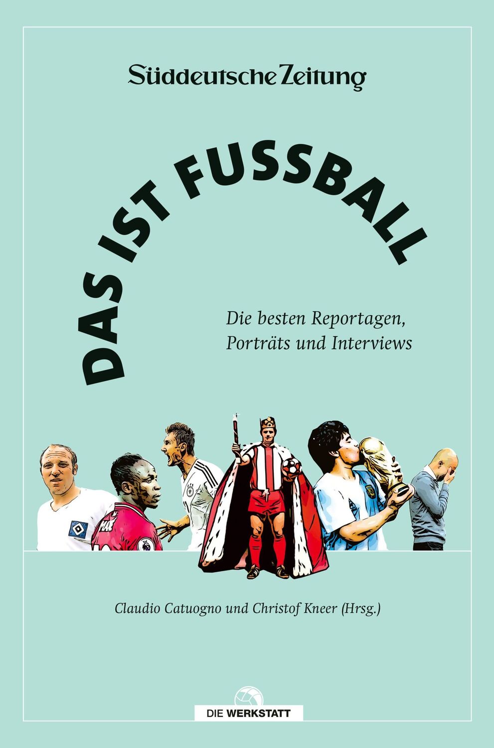 Cover: 9783730706459 | Das ist Fußball | Claudio Catuogno (u. a.) | Buch | 240 S. | Deutsch