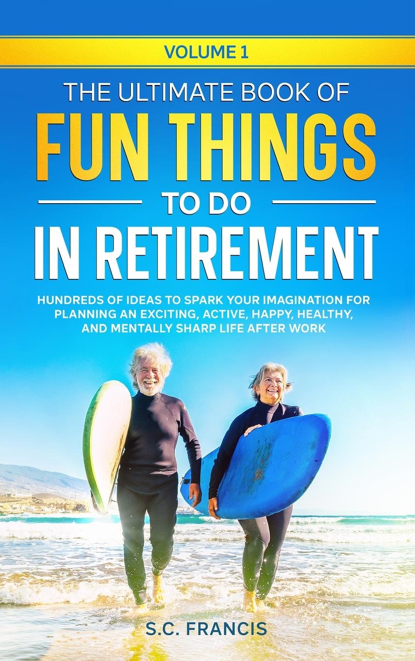 Cover: 9798988145127 | The Ultimate Book of Fun Things to Do in Retirement Volume 1 | Francis