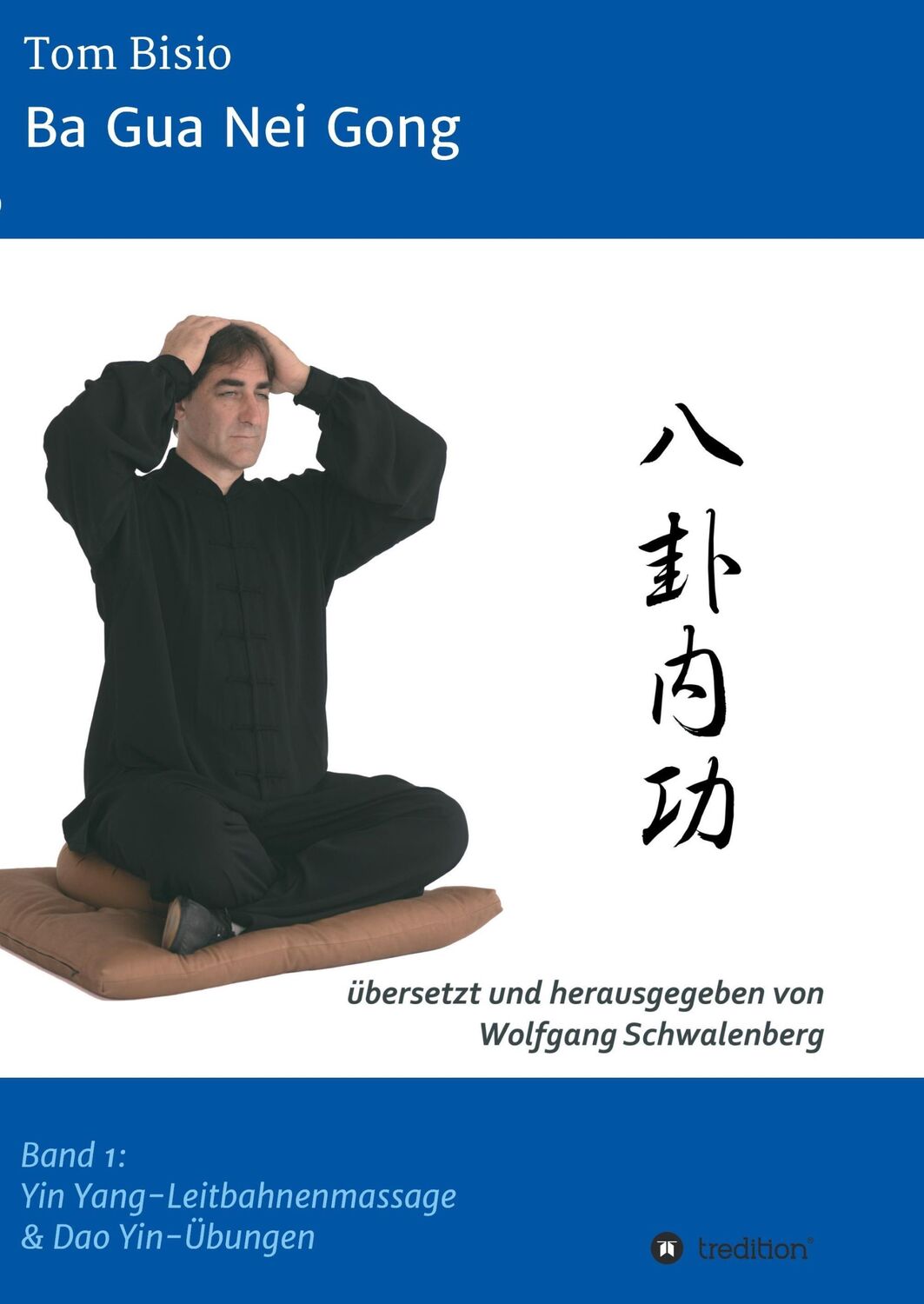 Cover: 9783734566981 | Ba Gua Nei Gong | Band 1: Yin Yang-Leitbahnenmassage &amp; Dao Yin-Übungen