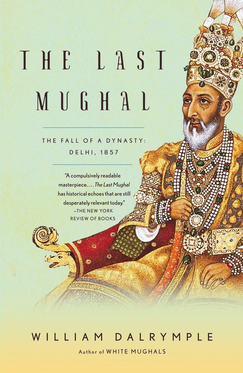 Cover: 9781400078332 | The Last Mughal | The Fall of a Dynasty: Delhi, 1857 | Dalrymple