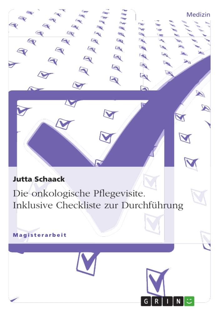 Cover: 9783640959624 | Die onkologische Pflegevisite. Inklusive Checkliste zur Durchführung