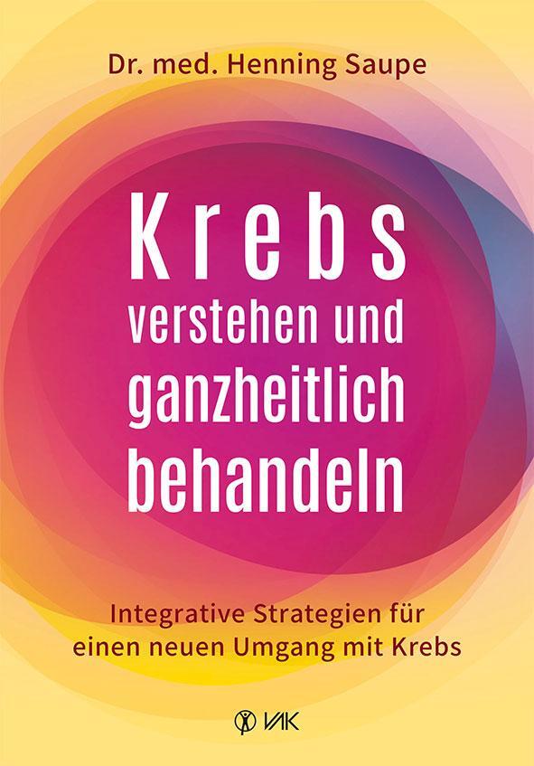 Cover: 9783867312523 | Krebs verstehen und ganzheitlich behandeln | Henning Saupe | Buch