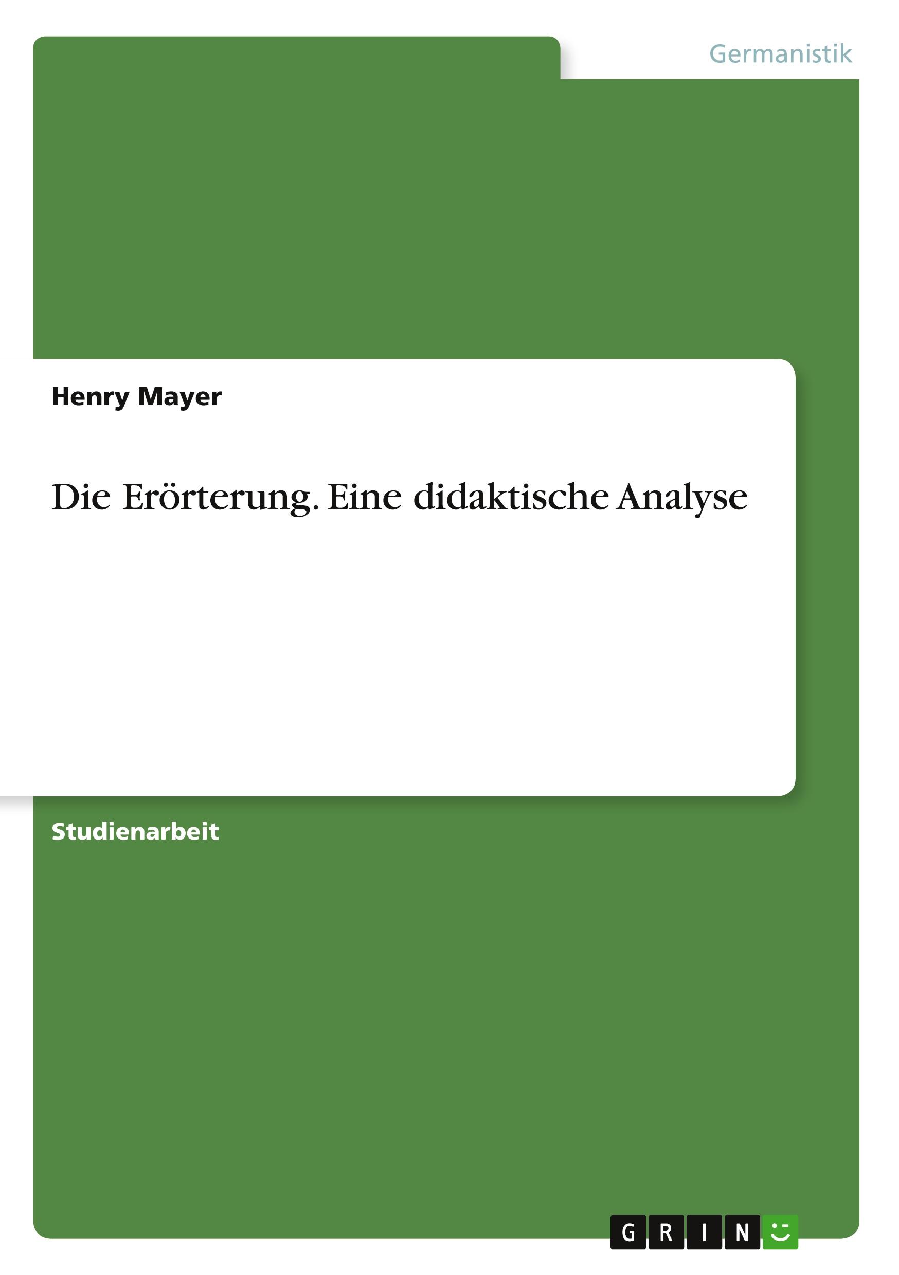 Cover: 9783638790178 | Die Erörterung. Eine didaktische Analyse | Henry Mayer | Taschenbuch