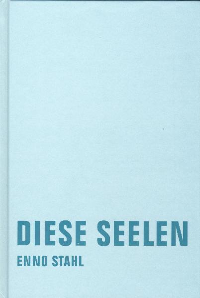 Cover: 9783940426123 | Diese Seelen | Roman | Enno Stahl | Buch | 272 S. | Deutsch | 2008