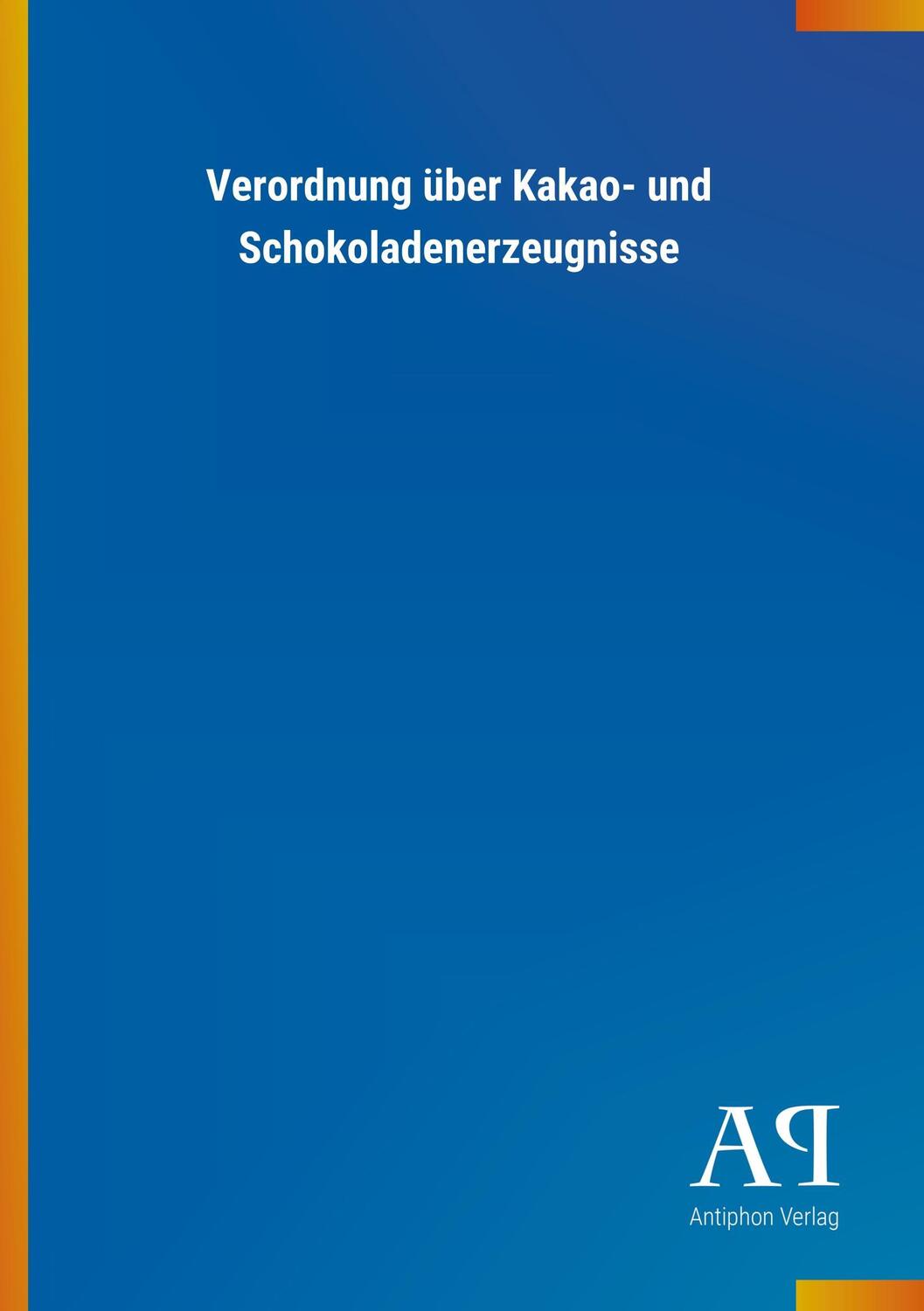 Cover: 9783731416791 | Verordnung über Kakao- und Schokoladenerzeugnisse | Antiphon Verlag