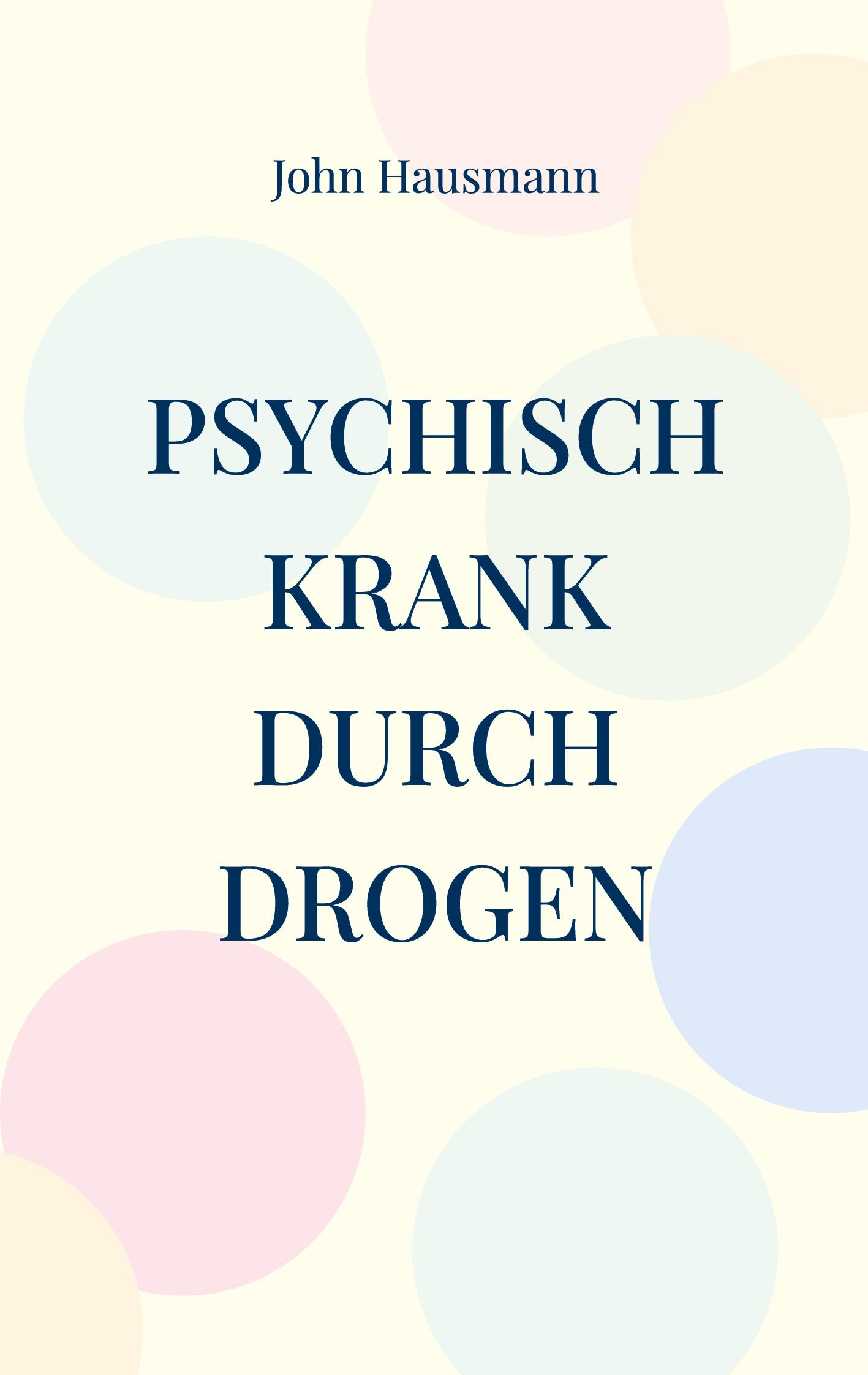 Cover: 9783769355901 | Psychisch krank durch Drogen | John Hausmann | Taschenbuch | 346 S.