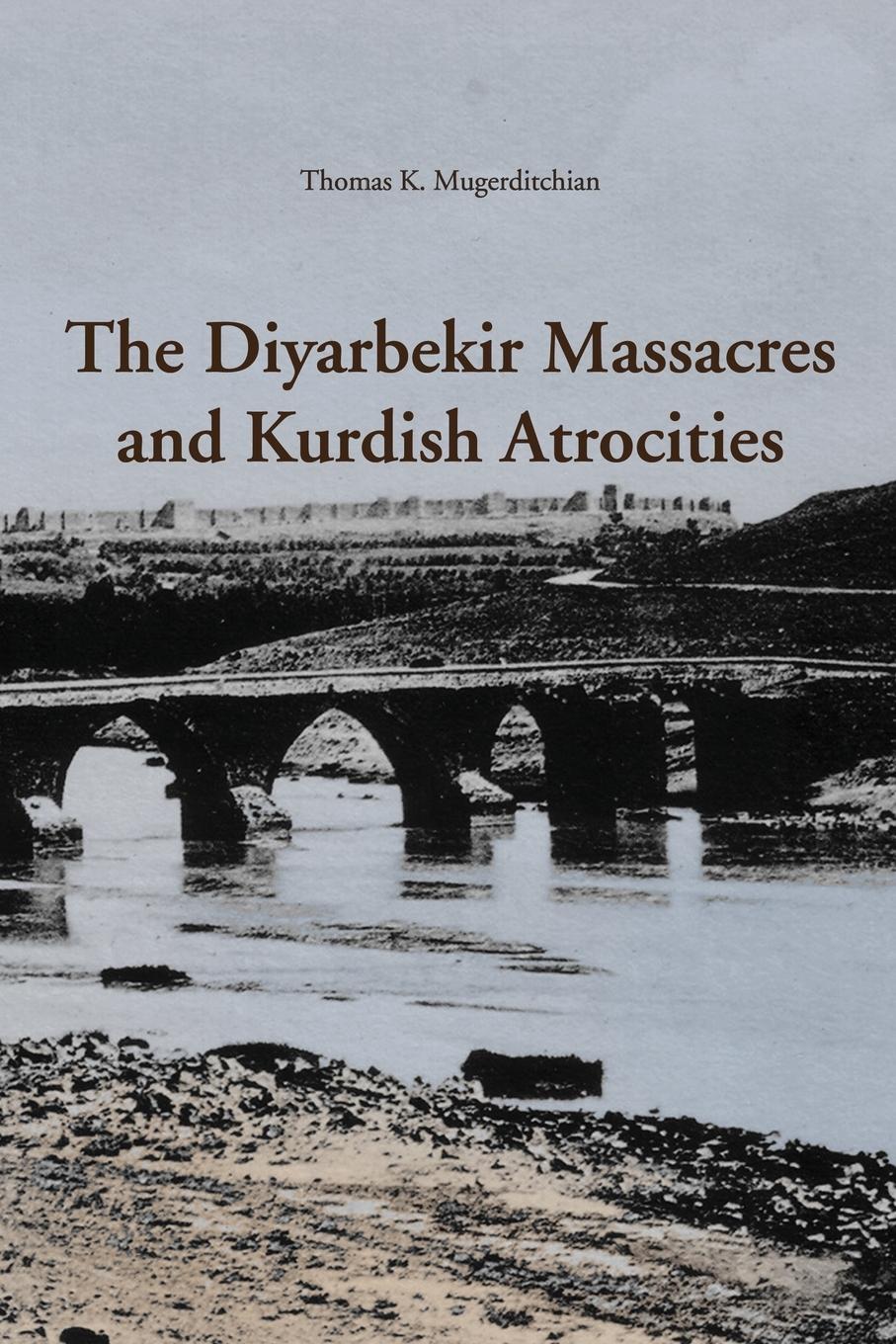 Cover: 9781909382077 | The Diyarbekir Massacres and Kurdish Atrocities | Thomas Mugerditchian