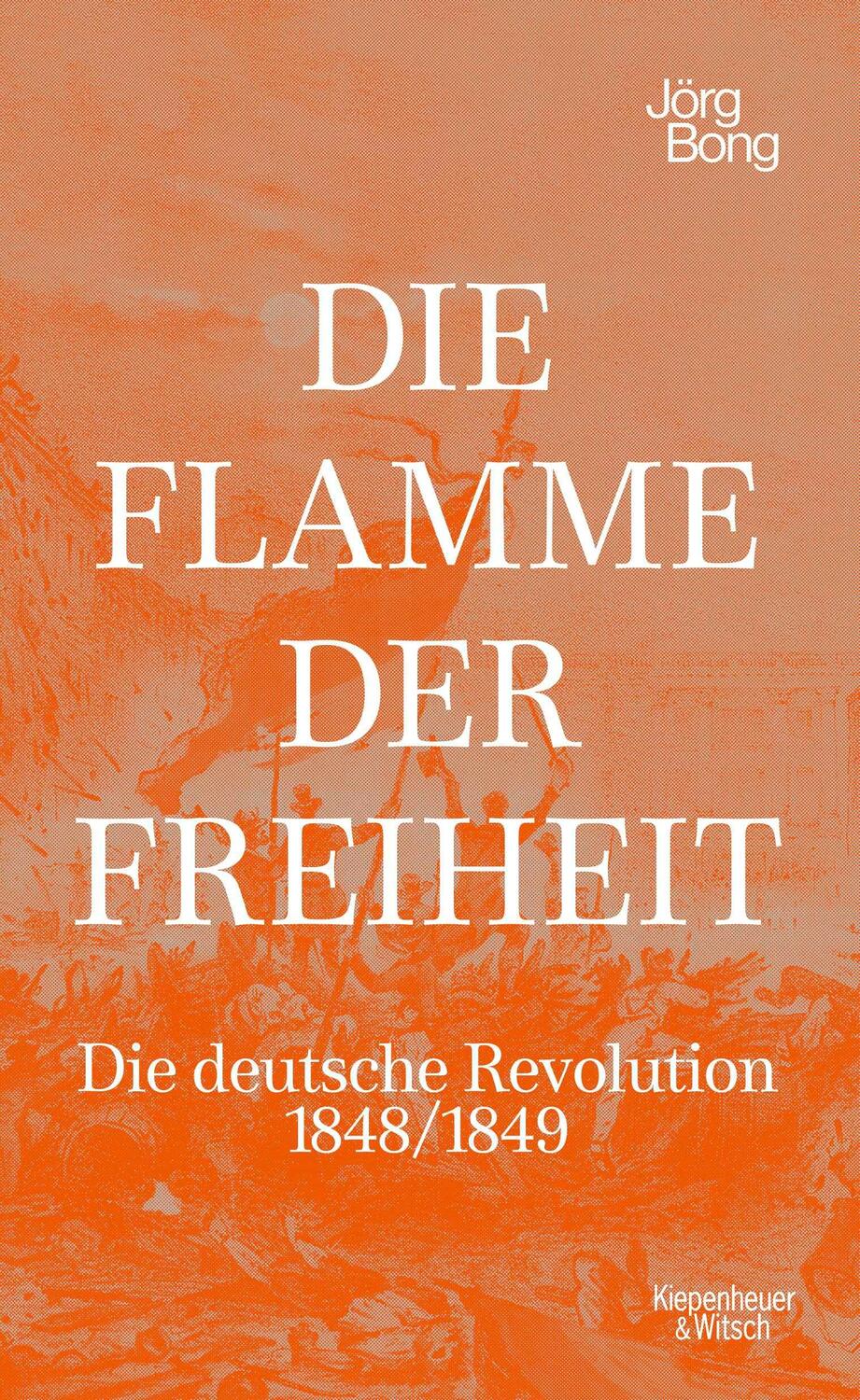 Cover: 9783462003130 | Die Flamme der Freiheit | Die deutsche Revolution 1848/1849 | Bong