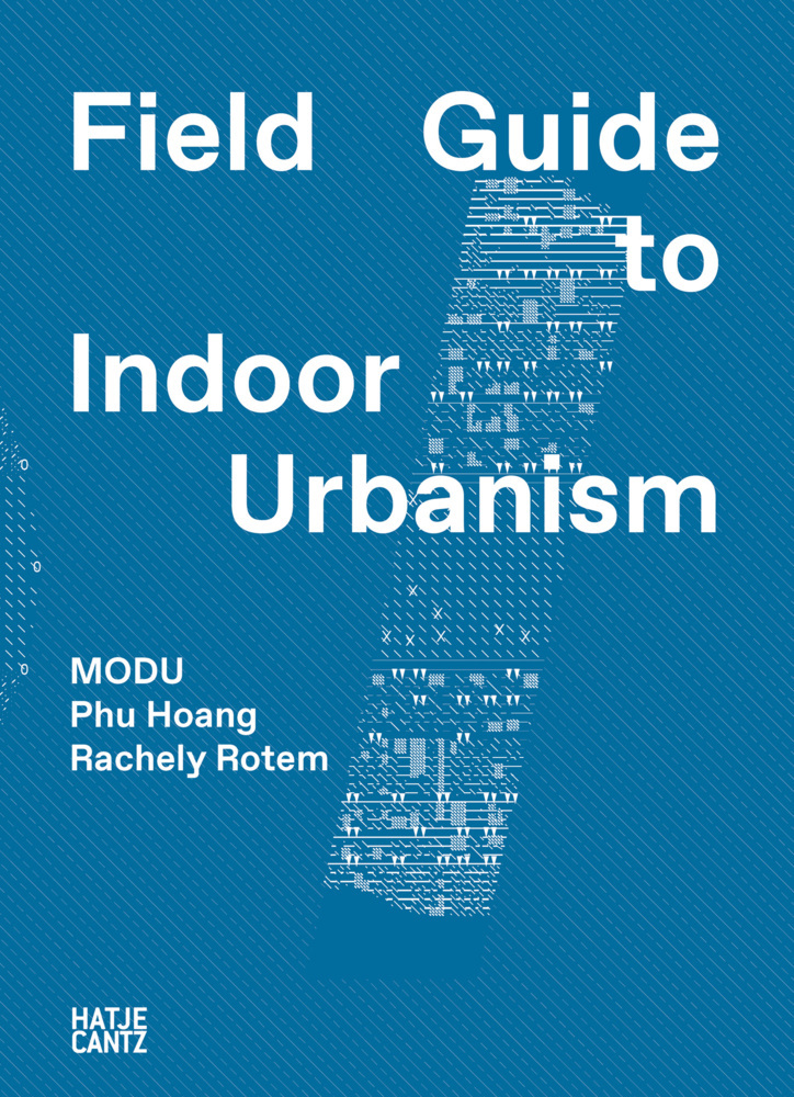 Cover: 9783775751186 | MODU | Field Guide to Indoor Urbanism | Phu/Rotem, Rachely Hoang