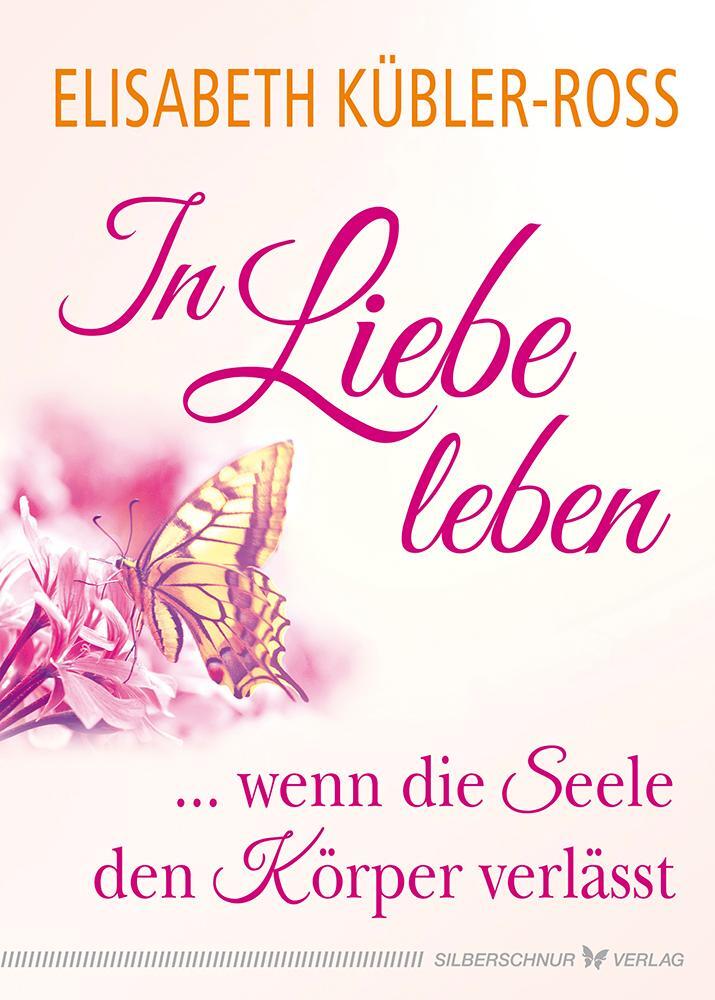 Cover: 9783898456012 | In Liebe leben | ... wenn die Seele den Körper verlässt | Kübler-Ross