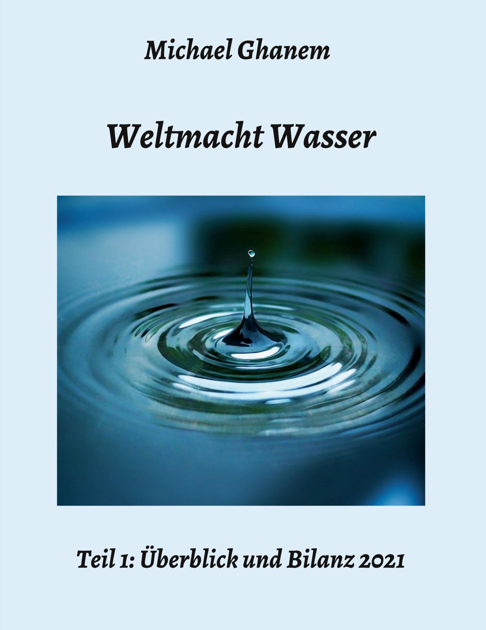 Cover: 9783347329980 | Weltmacht Wasser - Teil 1: Überblick und Bilanz 2021 | Michael Ghanem