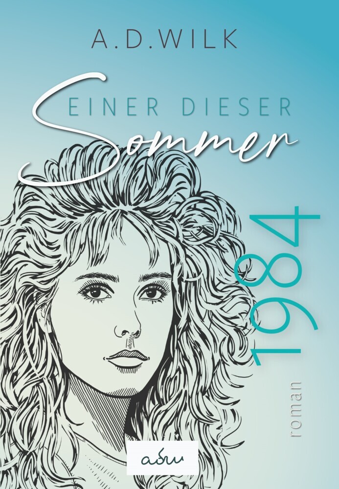 Cover: 9783985954070 | 1984. Einer dieser Sommer. | A. D. Wilk | Taschenbuch | 288 S. | 2022