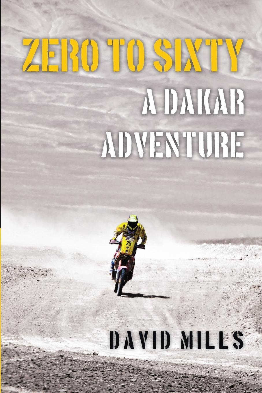 Cover: 9781483408446 | Zero to Sixty | A Dakar Adventure | David Mills | Taschenbuch | 2014