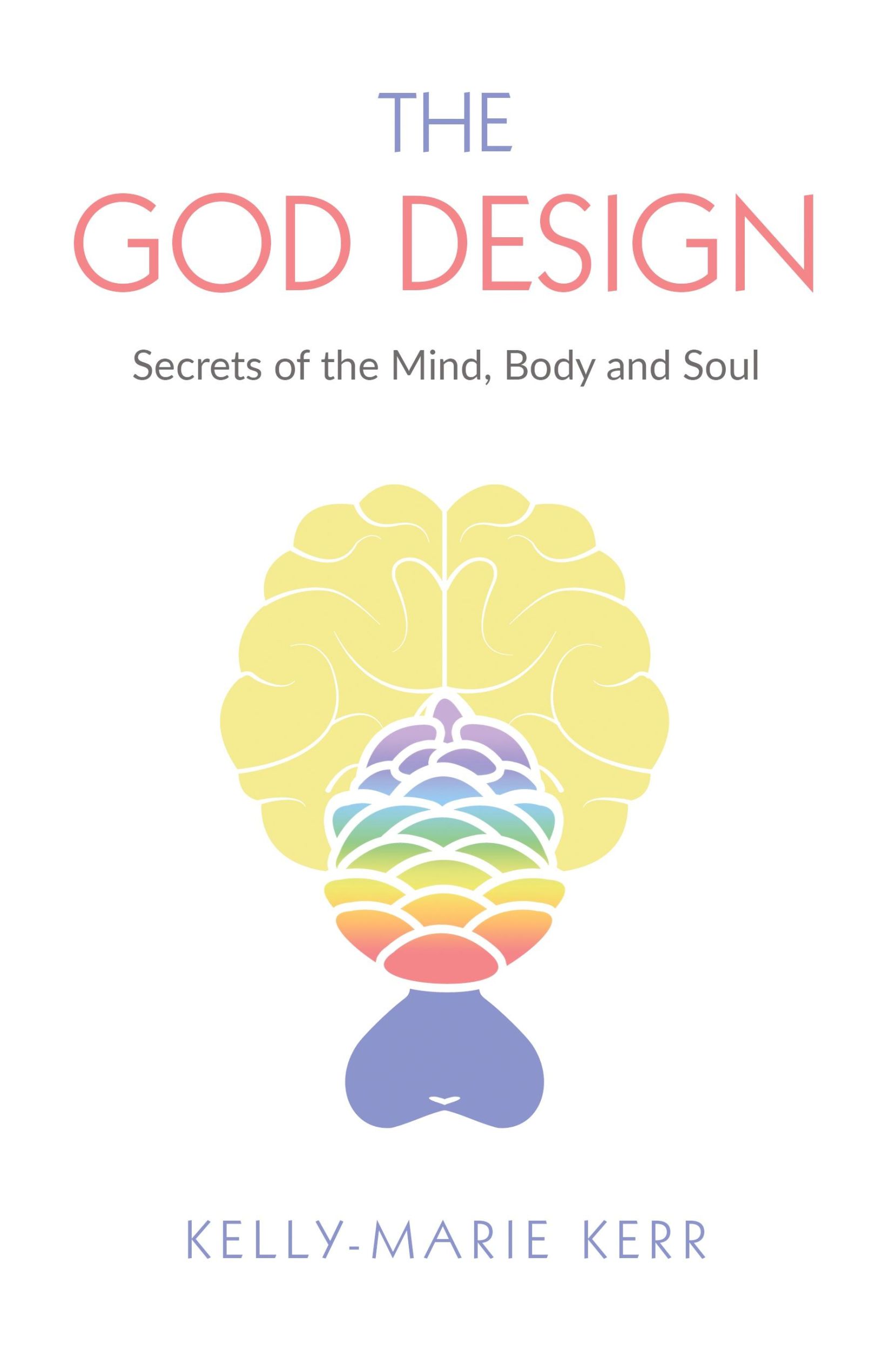 Cover: 9781916413719 | THE GOD DESIGN | Secrets of the Mind, Body and Soul | Kelly-Marie Kerr