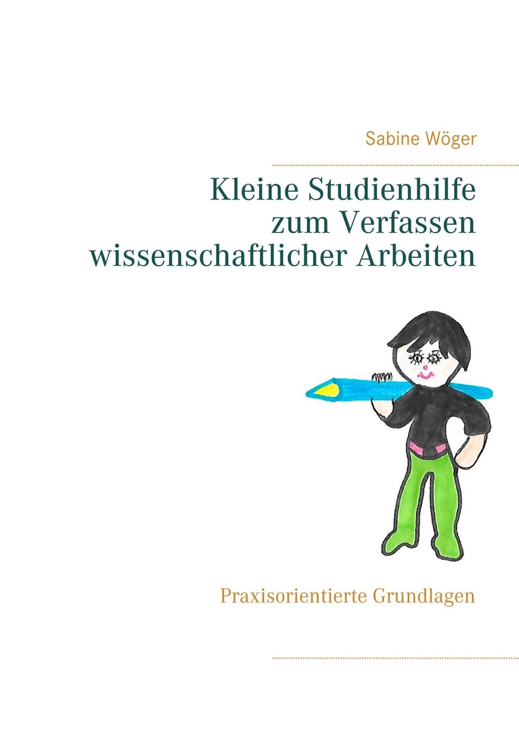 Cover: 9783749447527 | Kleine Studienhilfe zum Verfassen wissenschaftlicher Arbeiten | Wöger