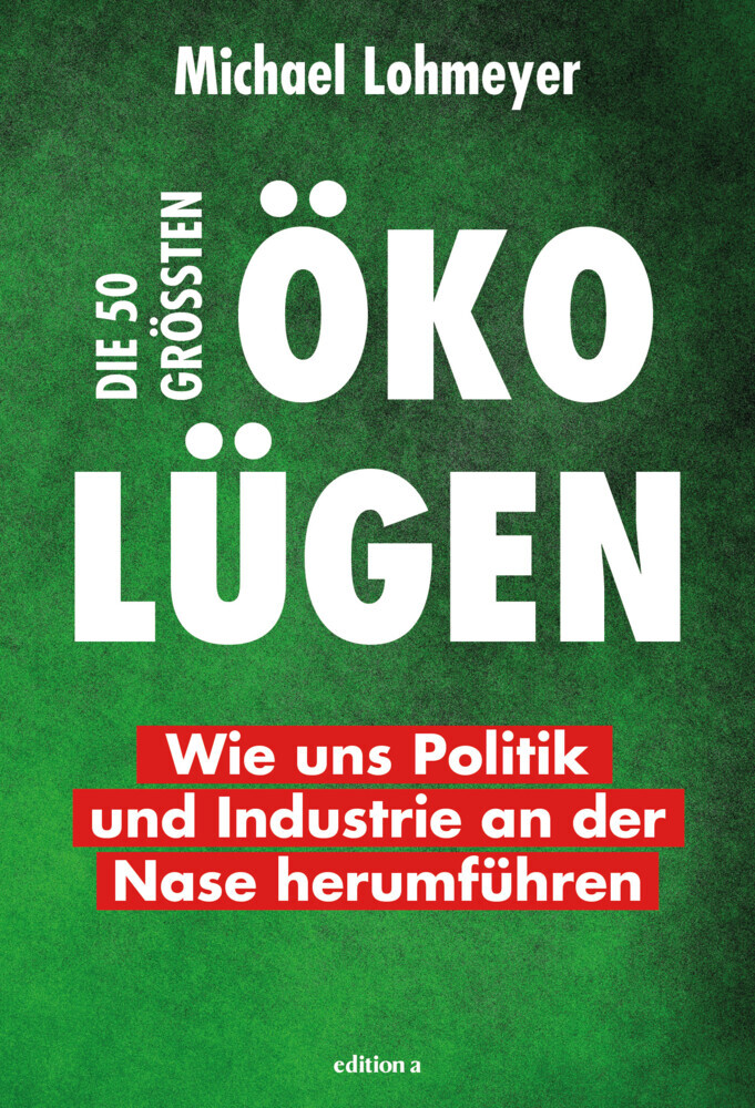 Cover: 9783990015827 | Die 50 größten Öko-Lügen | Michael Lohmeyer | Buch | 320 S. | Deutsch