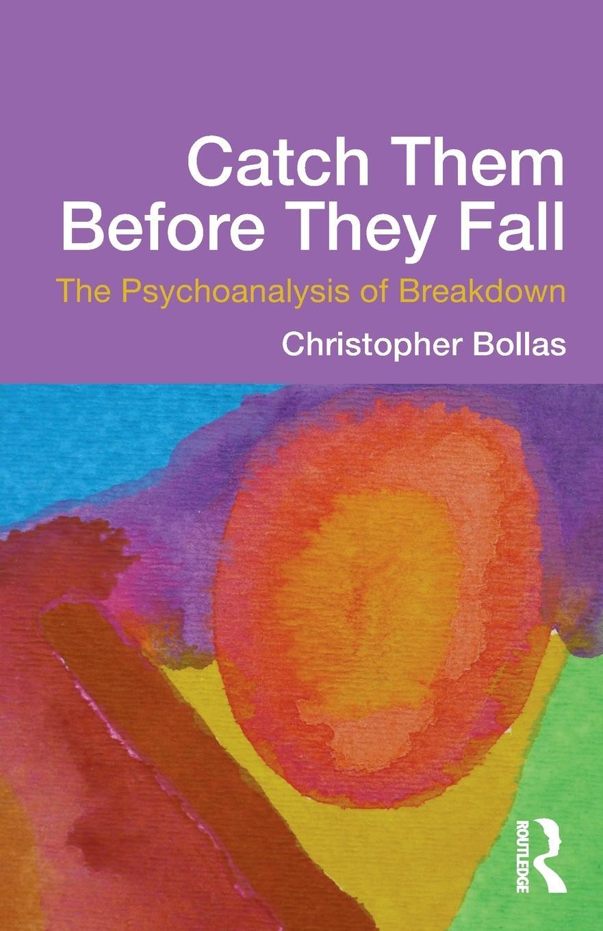 Cover: 9780415637206 | Catch Them Before They Fall | The Psychoanalysis of Breakdown | Bollas