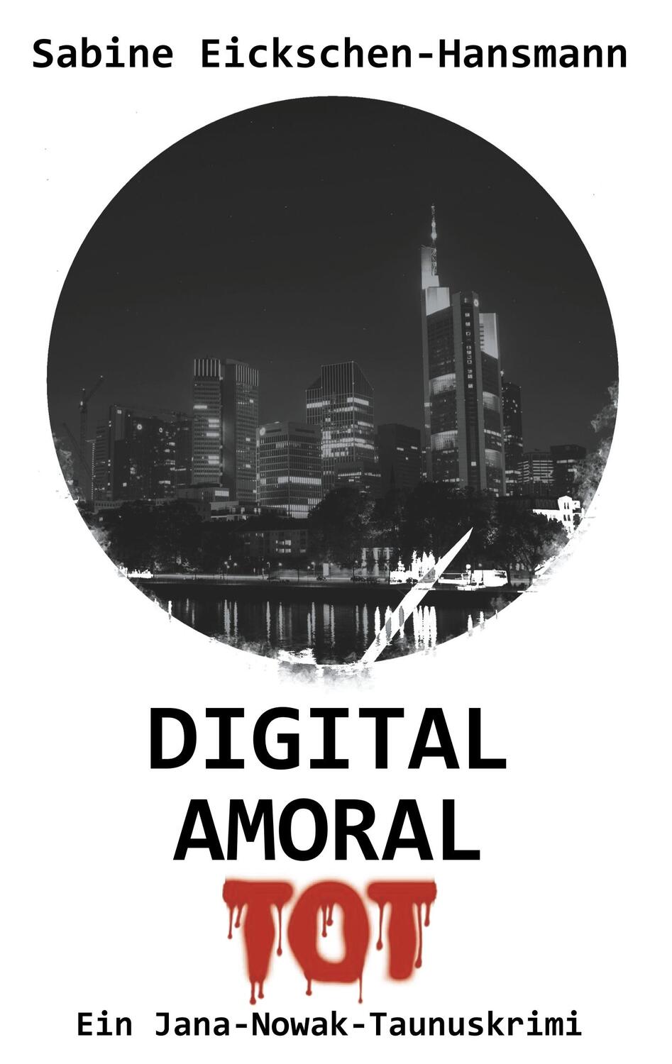 Cover: 9783752840681 | DIGITAL AMORAL TOT | Ein Jana-Nowak-Taunuskrimi | Eickschen-Hansmann