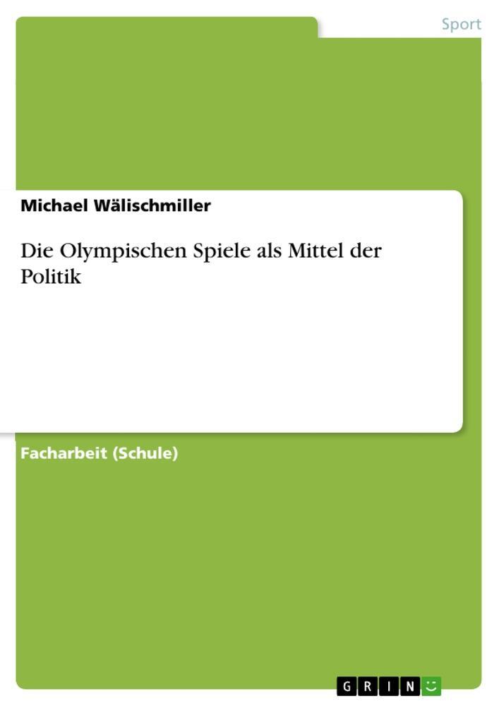 Cover: 9783640845576 | Die Olympischen Spiele als Mittel der Politik | Michael Wälischmiller