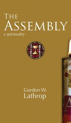 Cover: 9781506478814 | The Assembly: A Spirituality | Gordon W. Lathrop | Buch | Gebunden