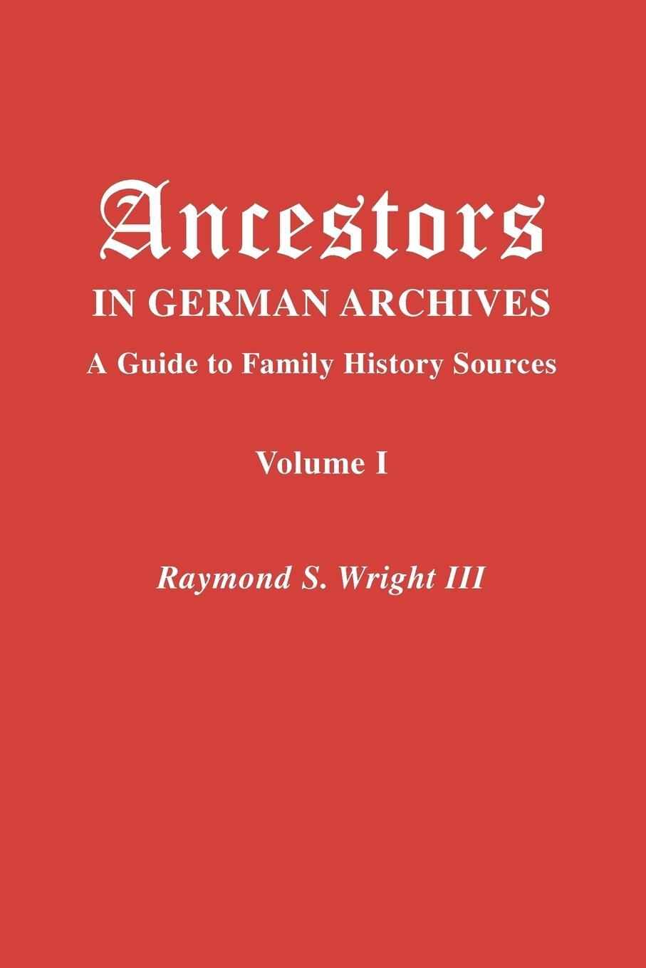 Cover: 9780806318158 | Ancestors in German Archives. Volume I | Raymond S. Wright III (u. a.)