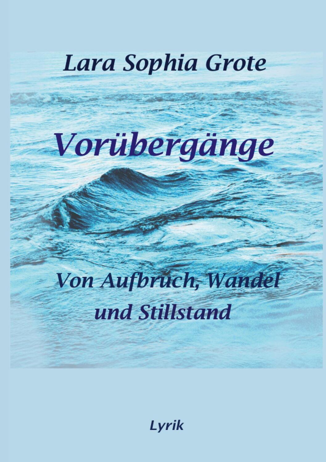 Cover: 9783751989626 | Vorübergänge | Von Aufbruch, Wandel und Stillstand | Lara Sophia Grote