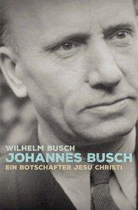 Cover: 9783866993495 | Johannes Busch | Ein Botschafter Jesu Christi. | Wilhelm Busch | Buch