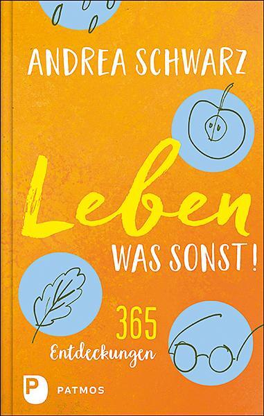 Cover: 9783843612616 | Leben - was sonst! | 365 Entdeckungen | Andrea Schwarz | Buch | 406 S.