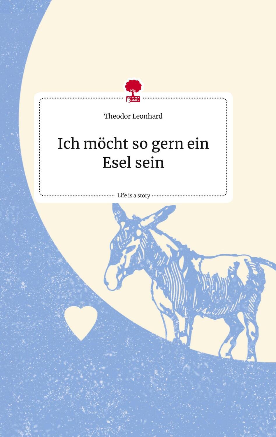 Cover: 9783710818820 | Ich möcht so gern ein Esel sein. Life is a Story - story.one | Buch