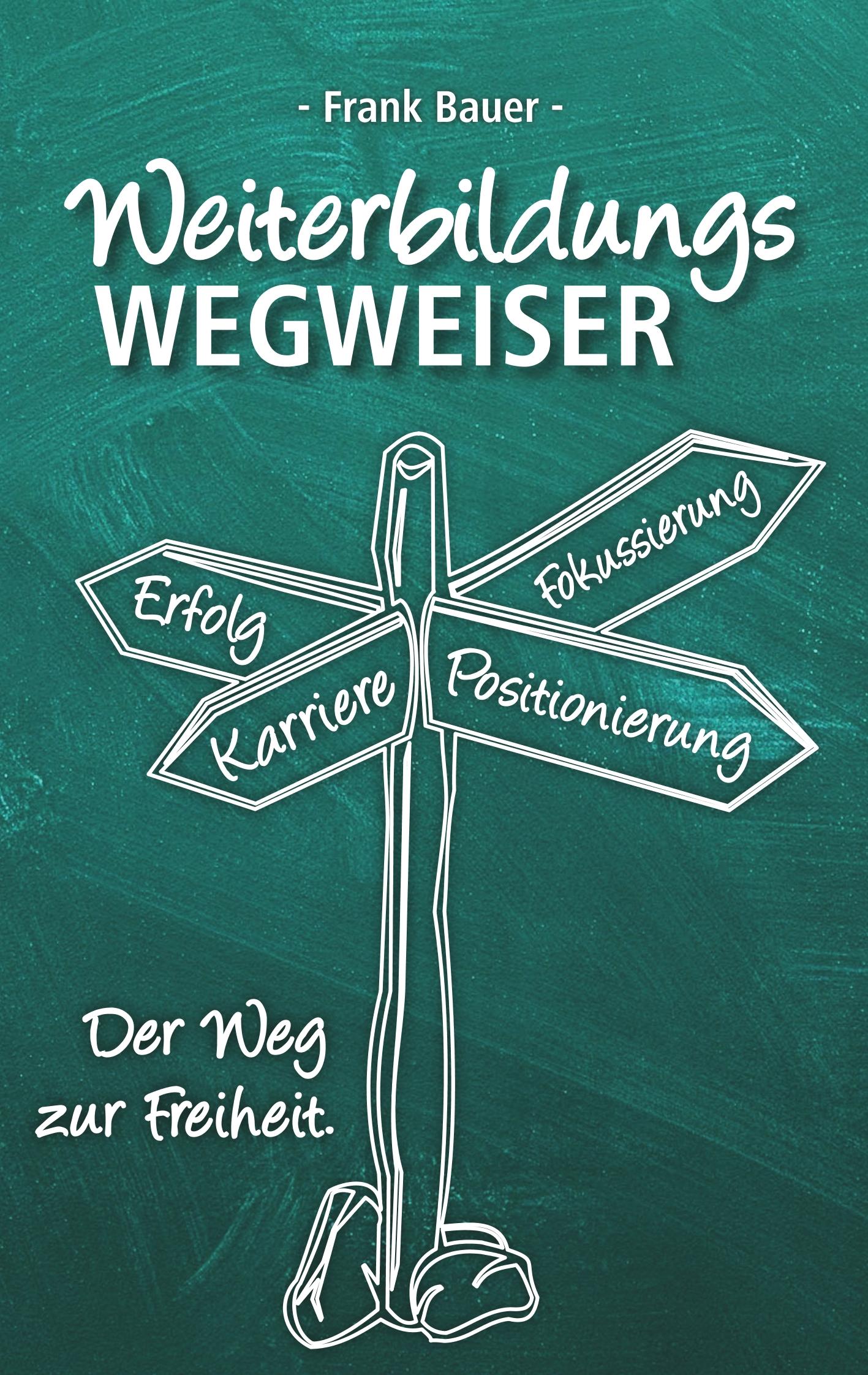 Cover: 9783347027855 | Weiterbildungswegweiser | Der Weg zur Freiheit! | Frank Bauer | Buch