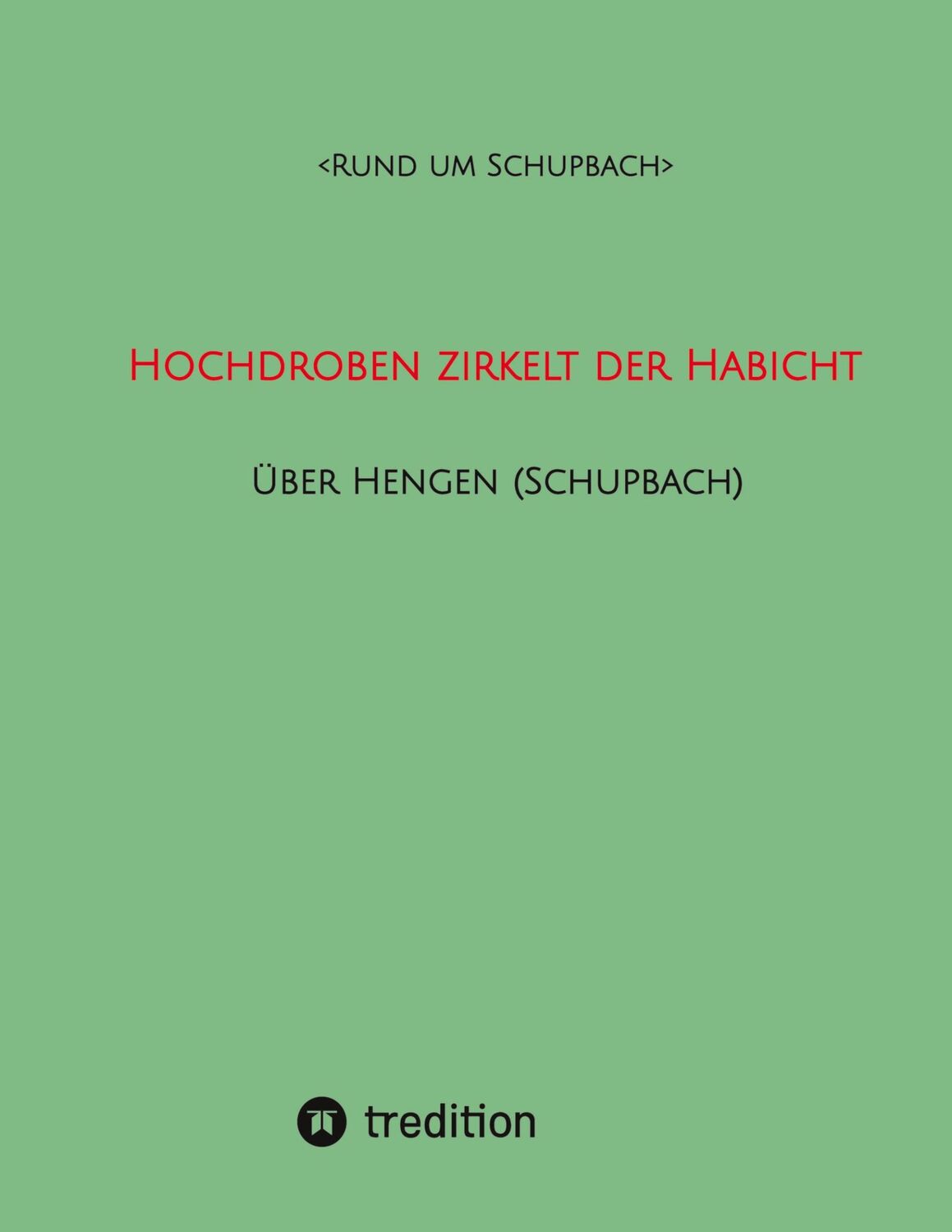 Cover: 9783347945937 | Hochdroben zirkelt der Habicht - Über Hengen (Schupbach) | Schupbach&gt;