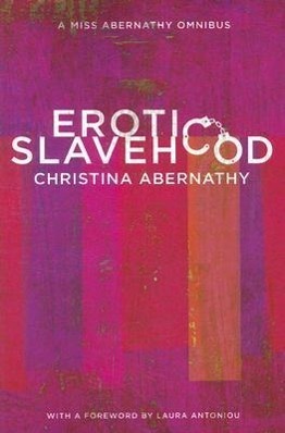 Cover: 9781890159719 | Erotic Slavehood: A Miss Abernathy Omnibus | Christina Abernathy